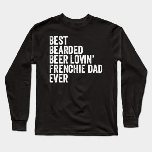 Mens Best Bearded Beer Lovin Frenchie Dad Gift Dog Owner Long Sleeve T-Shirt